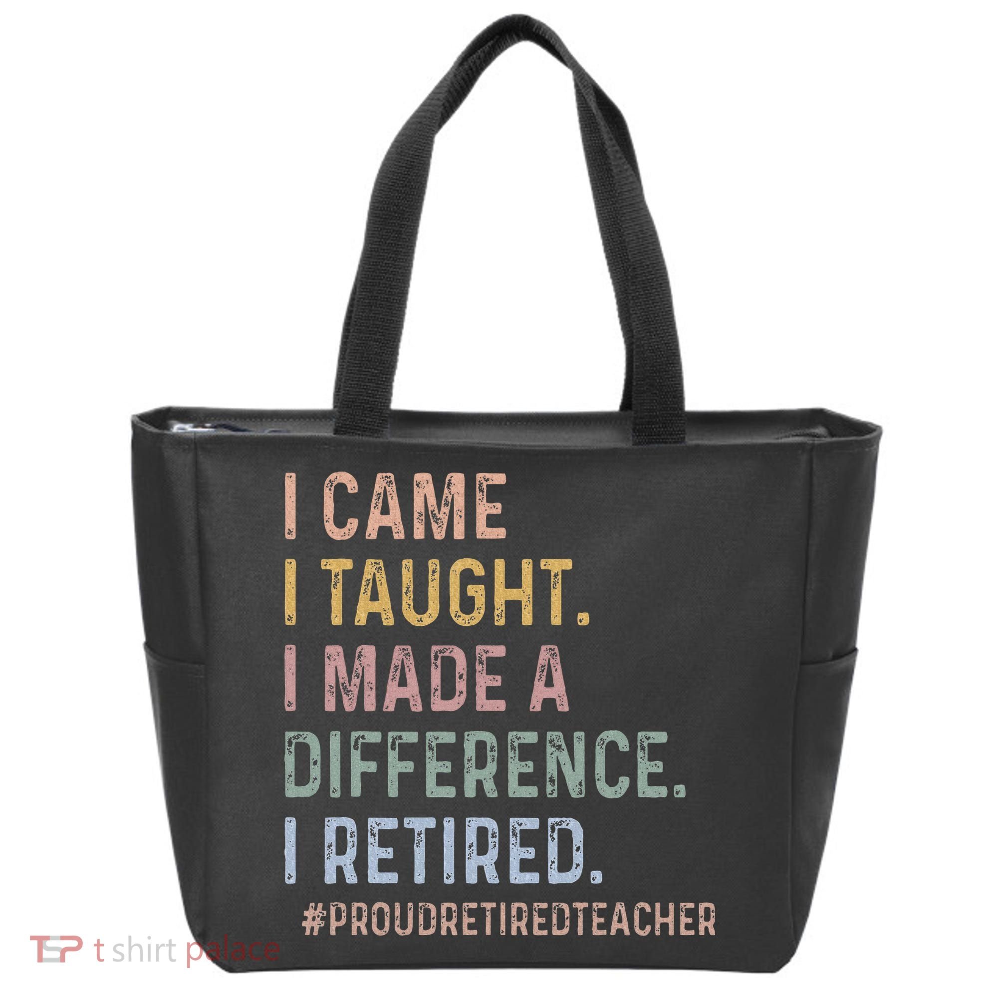 I Came I Taught I Made A Difference I Retired Teacher Tote Bag