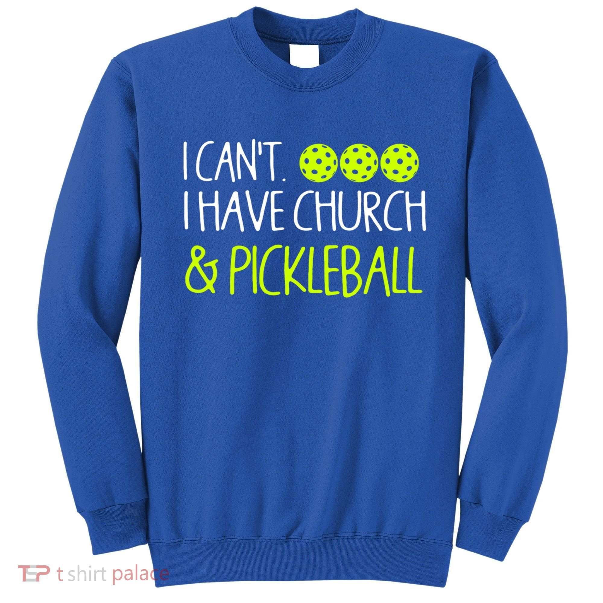 I CanT I Have Church And Pickleball Gift Sweatshirt