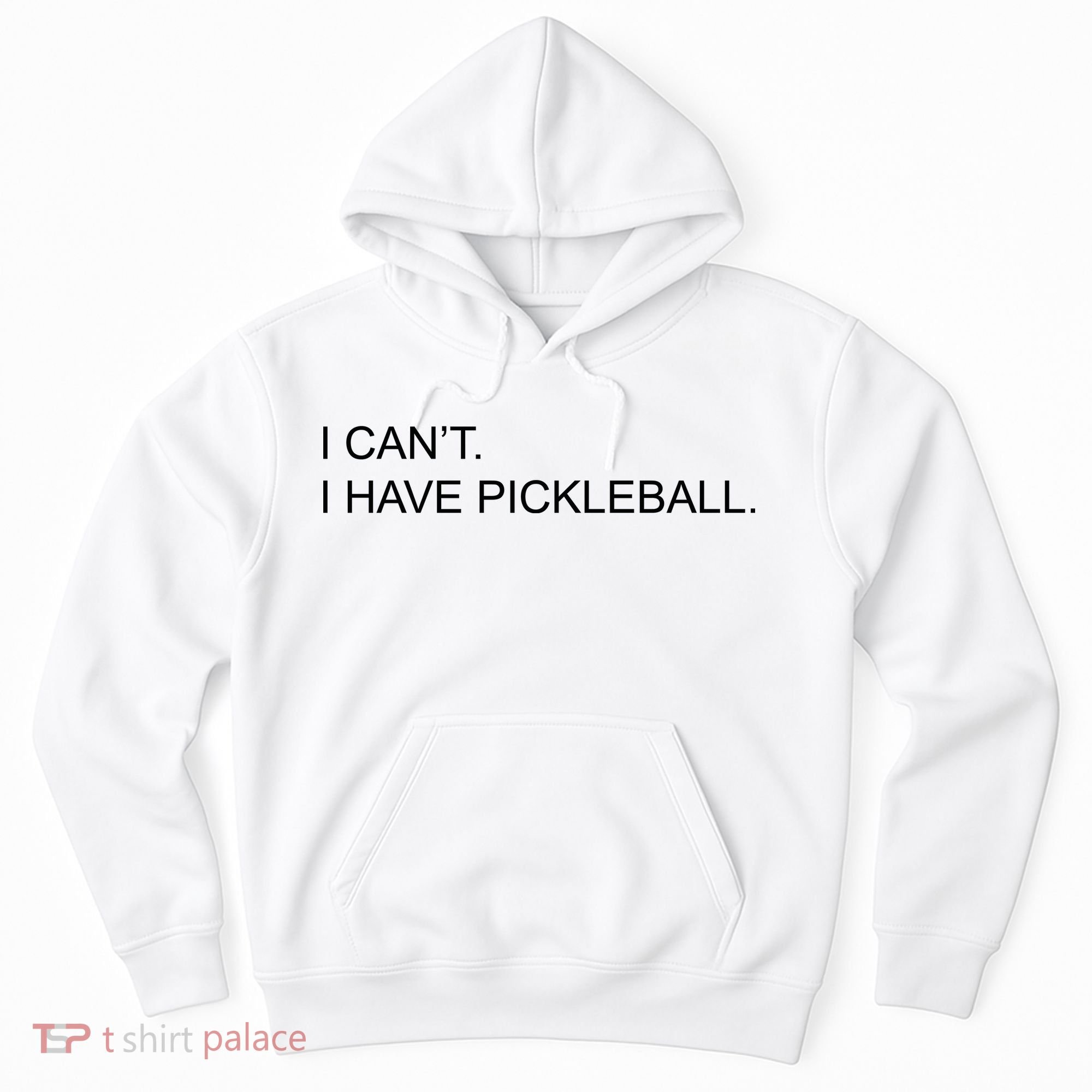 I Can't I Have Pickleball Hoodie