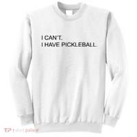 I Can't I Have Pickleball Sweatshirt thumb 0