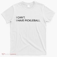 I Can't I Have Pickleball T-Shirt thumb 0
