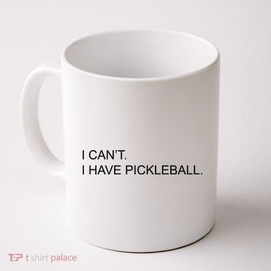 I Can't I Have Pickleball Coffee Mug