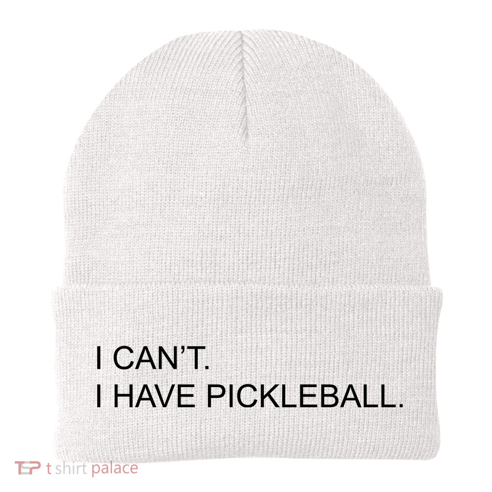 I Can't I Have Pickleball Beanie
