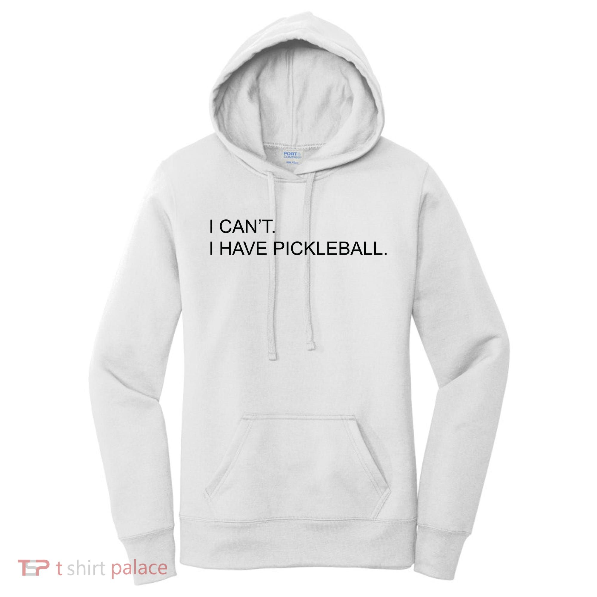 I Can't I Have Pickleball Women's Hoodie
