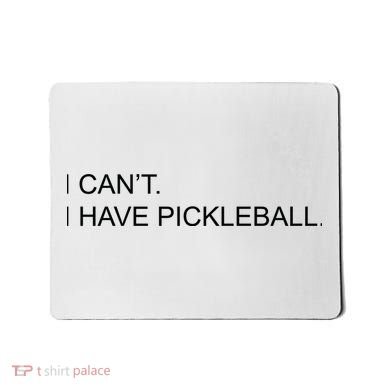 I Can't I Have Pickleball Mousepad