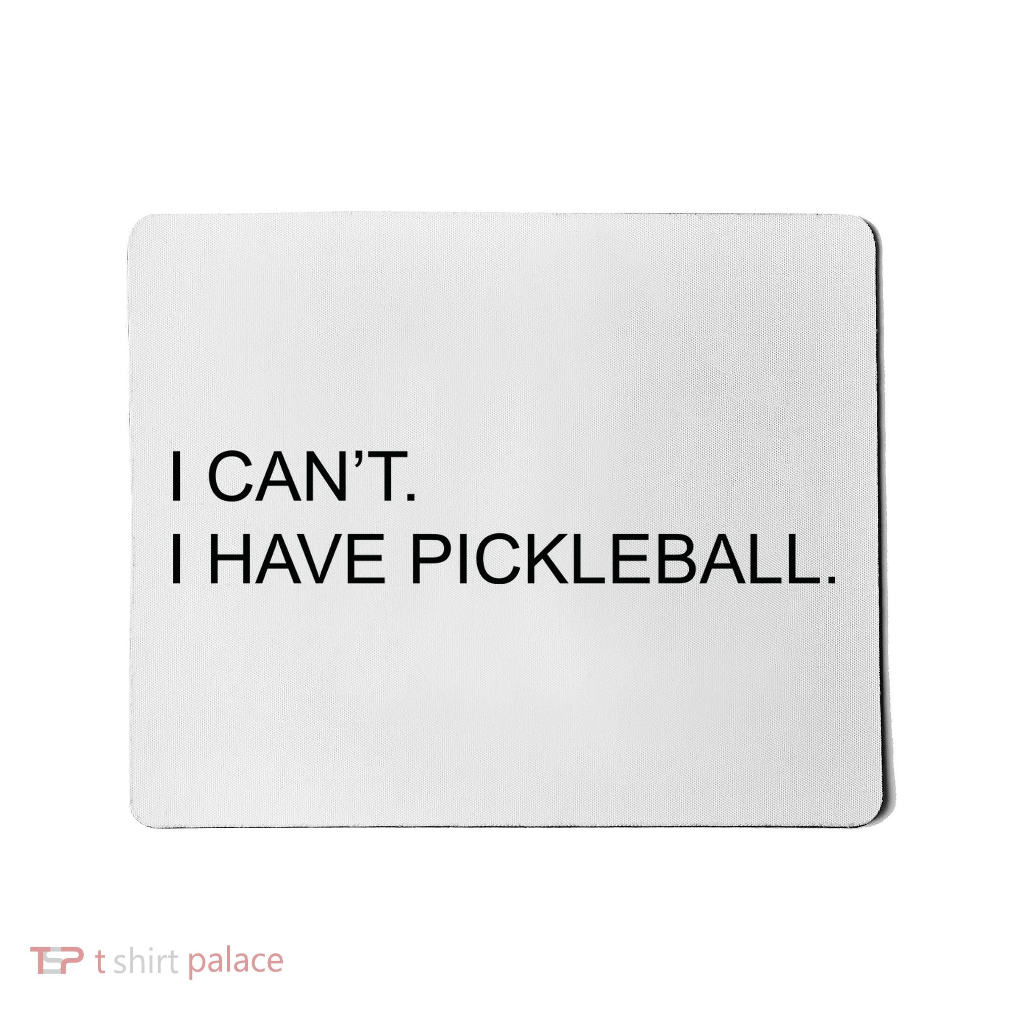 I Can't I Have Pickleball Mousepad