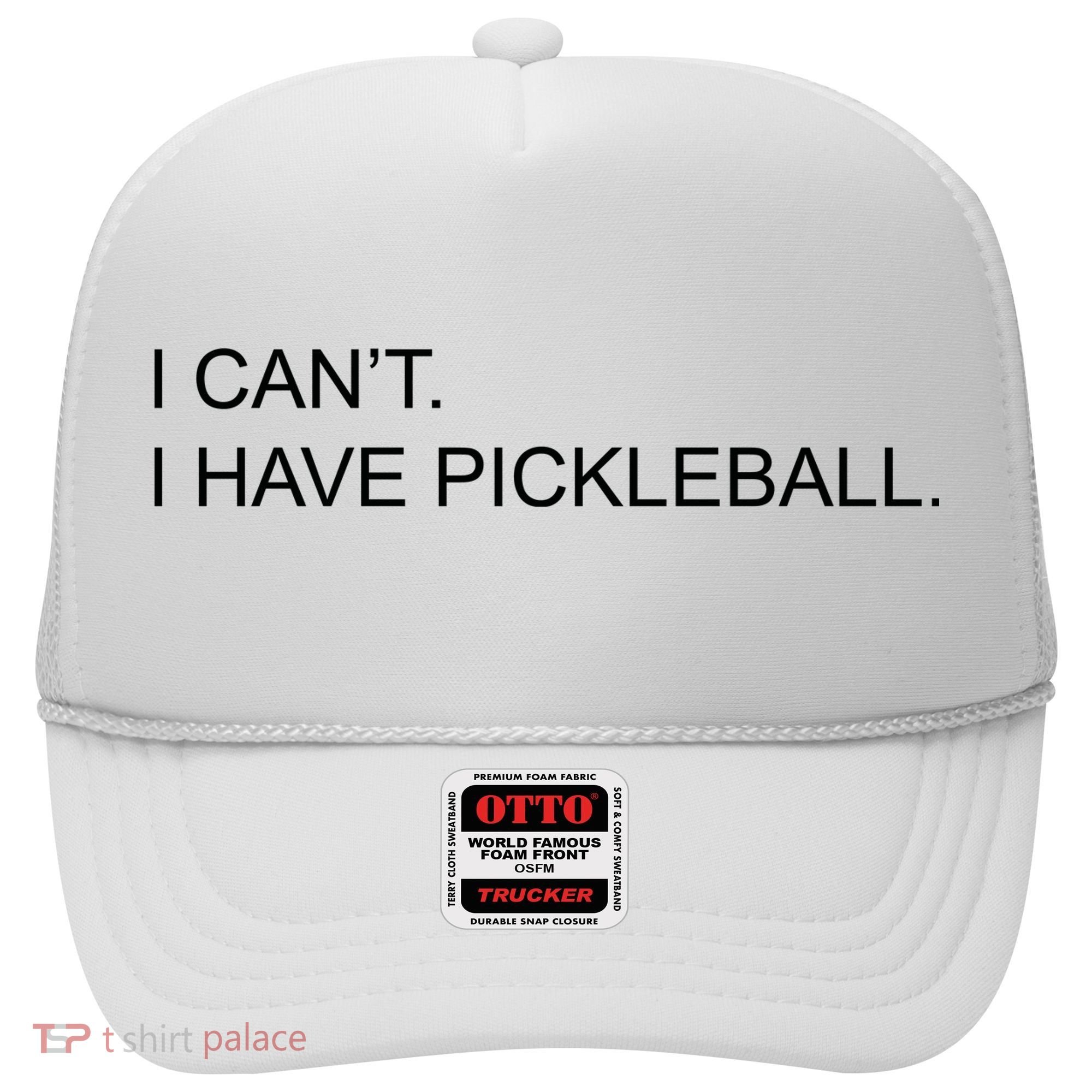 I Can't I Have Pickleball Hat