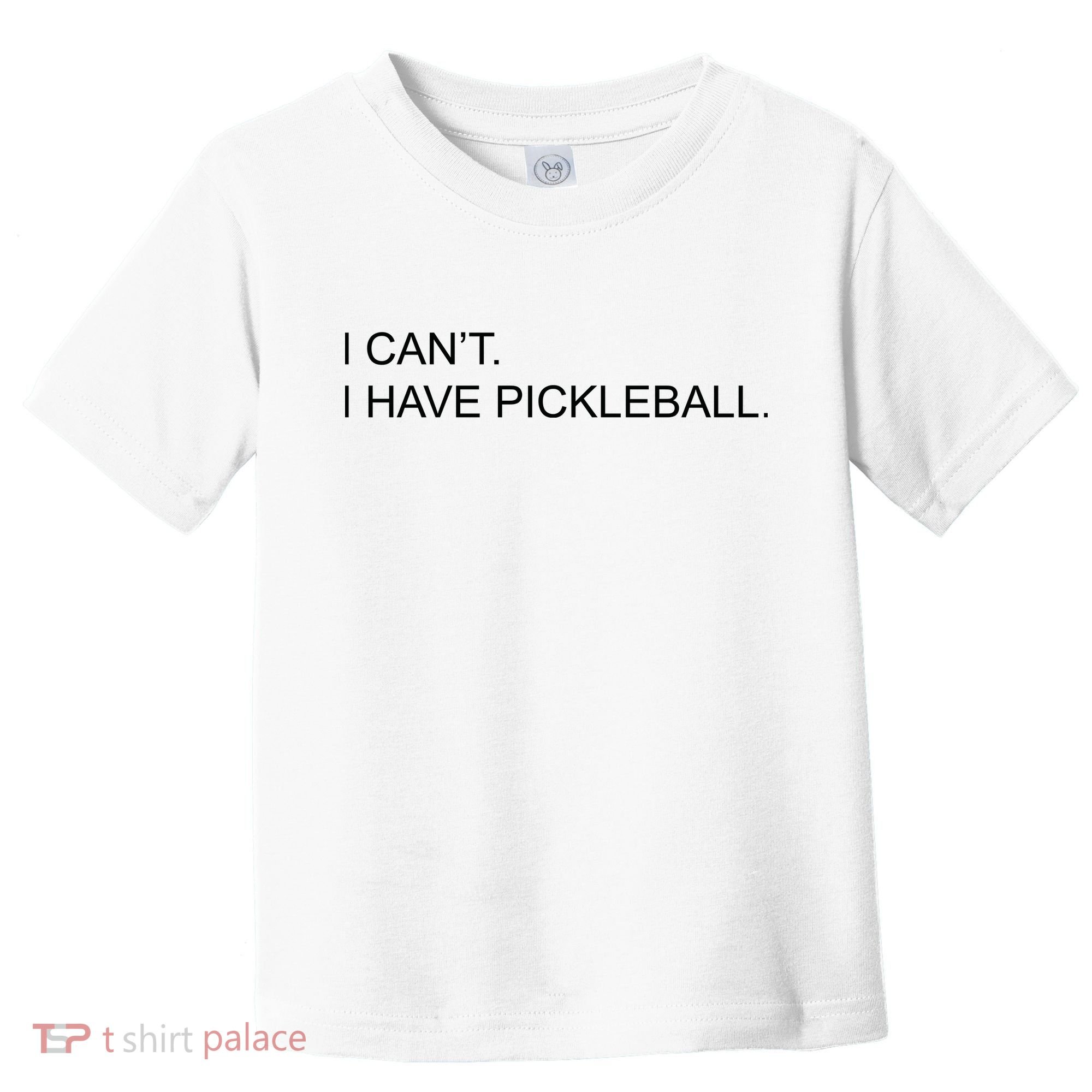 I Can't I Have Pickleball Toddler T-Shirt