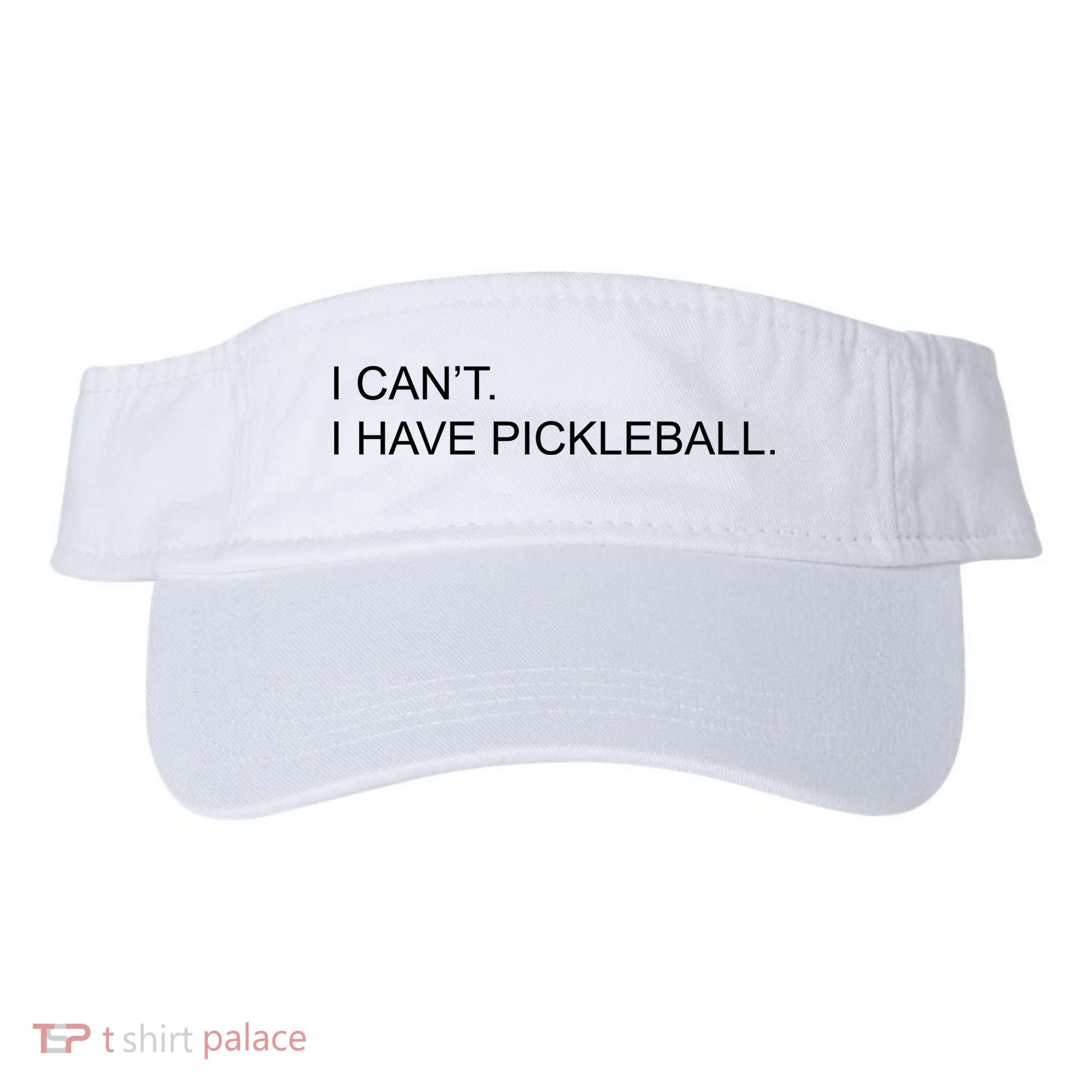 I Can't I Have Pickleball Visor