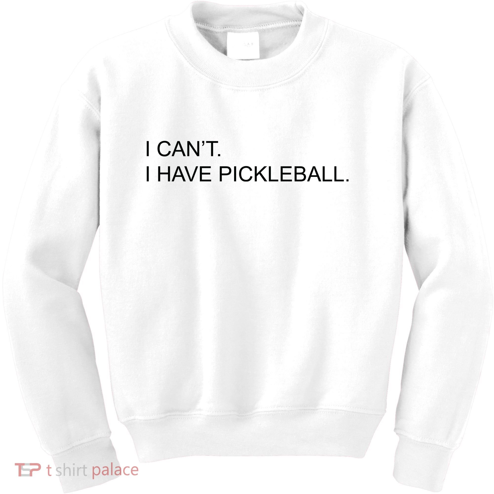 I Can't I Have Pickleball Kids Sweatshirt