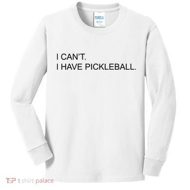 I Can't I Have Pickleball Kids Long Sleeve Shirt