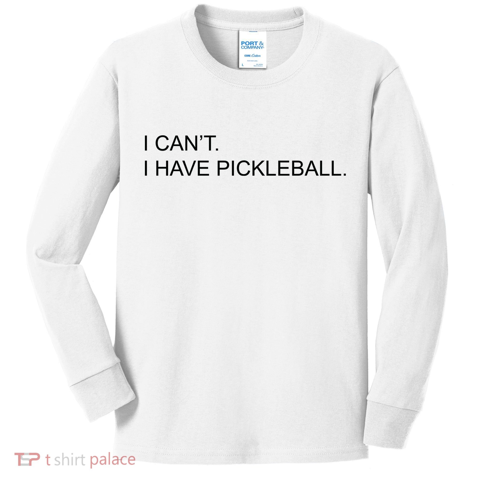 I Can't I Have Pickleball Kids Long Sleeve Shirt