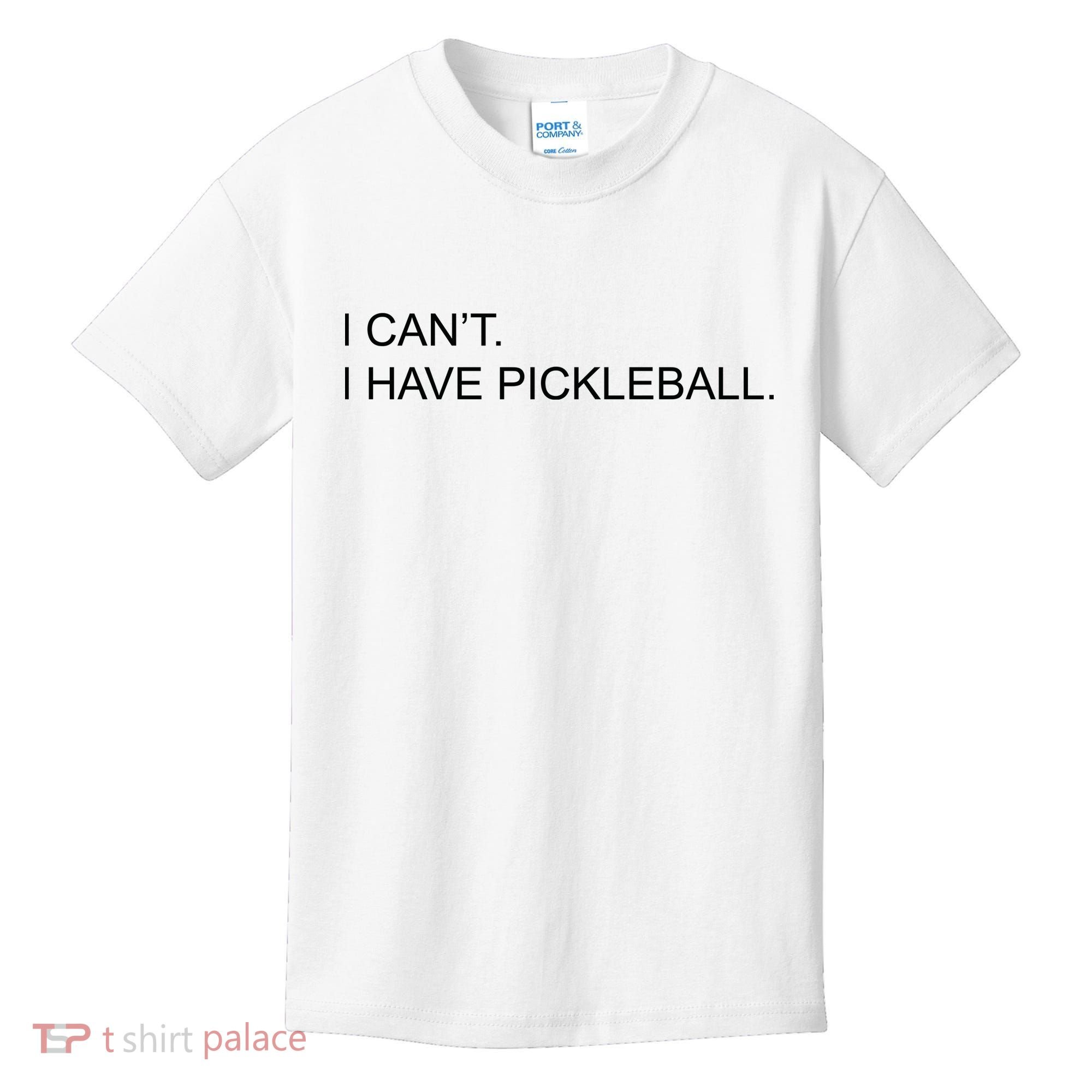 I Can't I Have Pickleball Kids T-Shirt