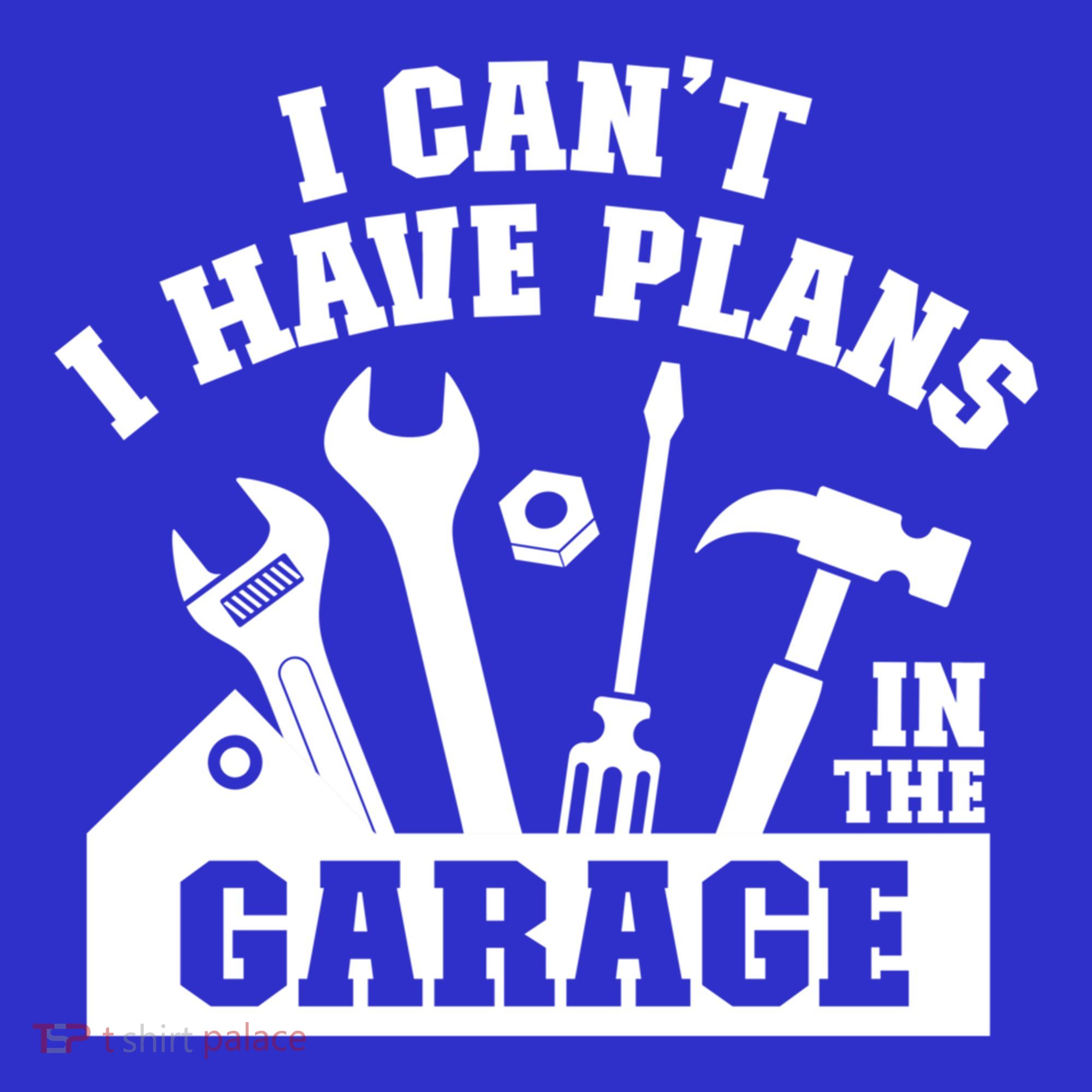 I Cant I Have Plans In The Garage Fathers Day Car Mechanics Gift T-Shirt