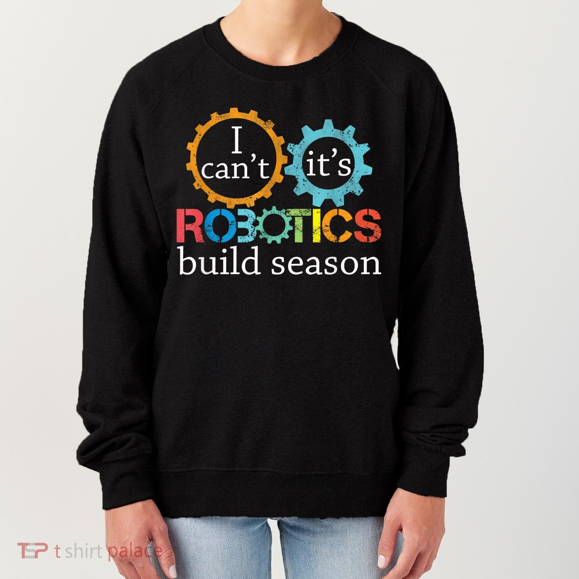 I Cant Its Robotics Build Season Robitics Engineer Student Women's Sweatshirt