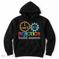 I Cant Its Robotics Build Season Robitics Engineer Student Hoodie thumb 0