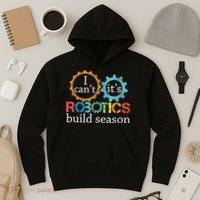 I Cant Its Robotics Build Season Robitics Engineer Student Hoodie thumb 3