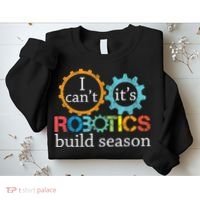 I Cant Its Robotics Build Season Robitics Engineer Student Sweatshirt thumb 2