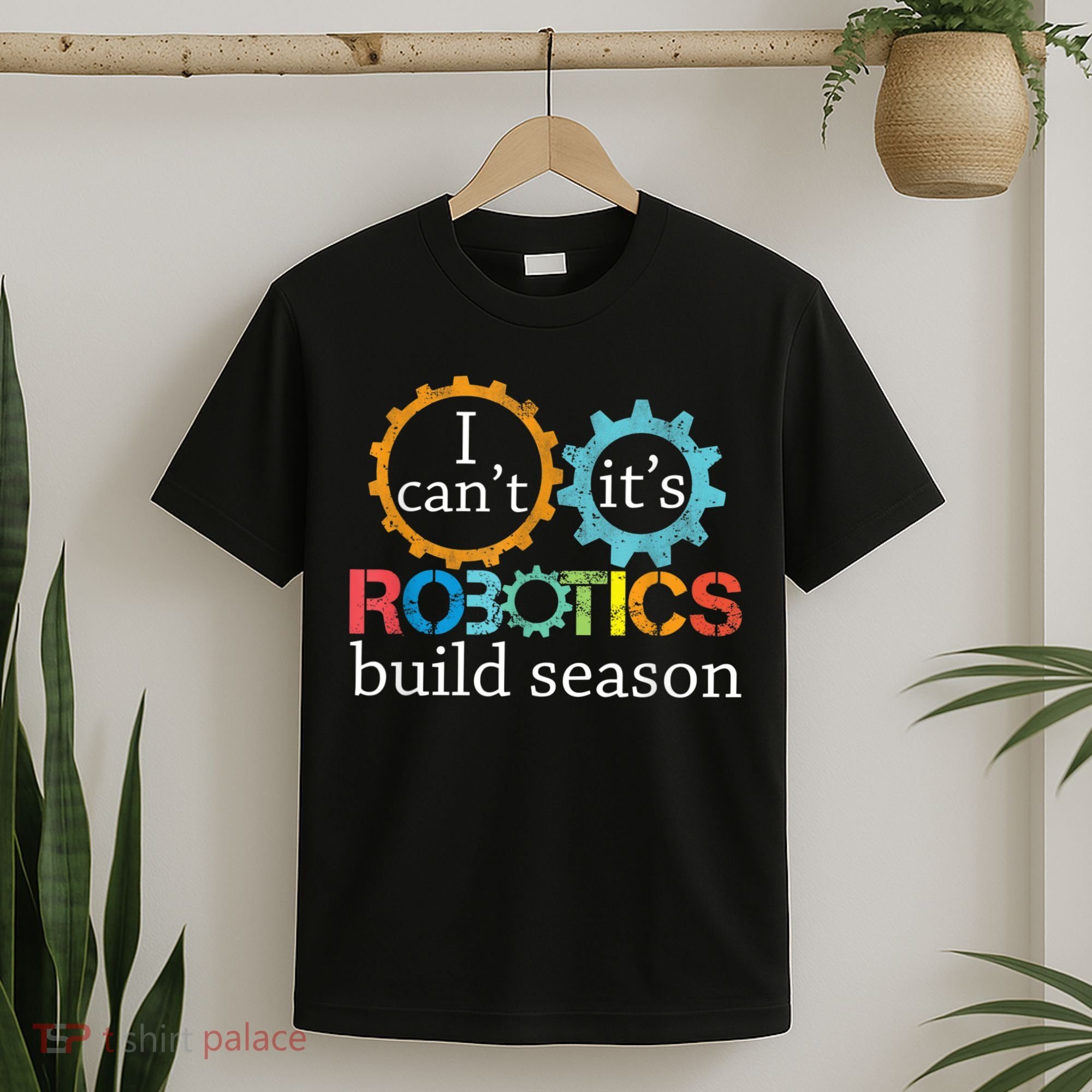I Cant Its Robotics Build Season Robitics Engineer Student T-Shirt