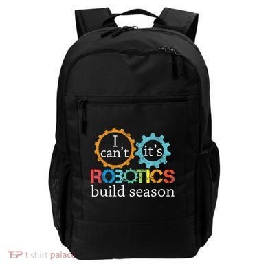 I Cant Its Robotics Build Season Robitics Engineer Student Backpack