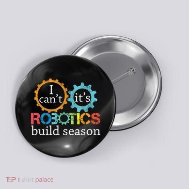 I Cant Its Robotics Build Season Robitics Engineer Student Button
