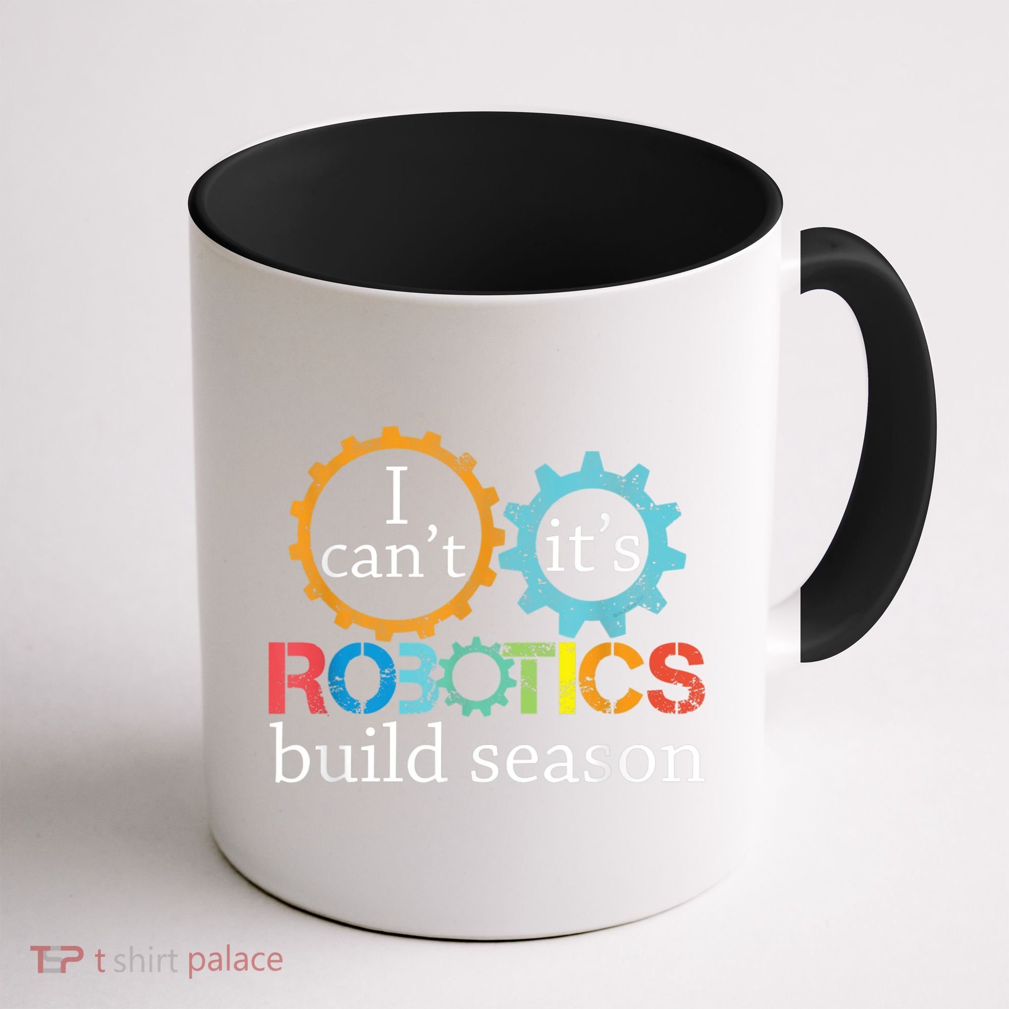 I Cant Its Robotics Build Season Robitics Engineer Student Coffee Mug