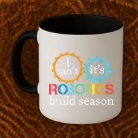 I Cant Its Robotics Build Season Robitics Engineer Student Coffee Mug thumb 2