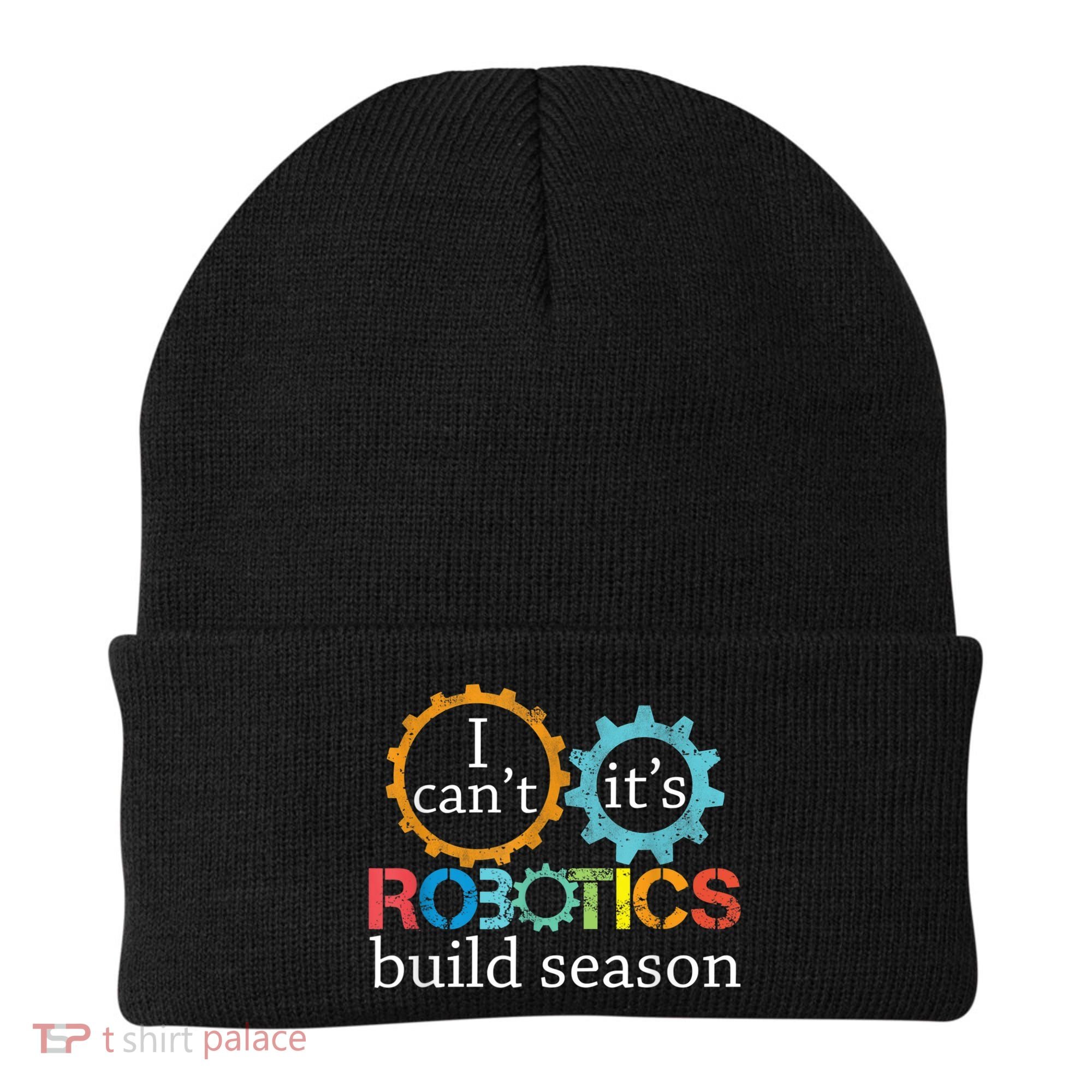 I Cant Its Robotics Build Season Robitics Engineer Student Beanie