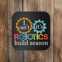 I Cant Its Robotics Build Season Robitics Engineer Student Coaster thumb 0