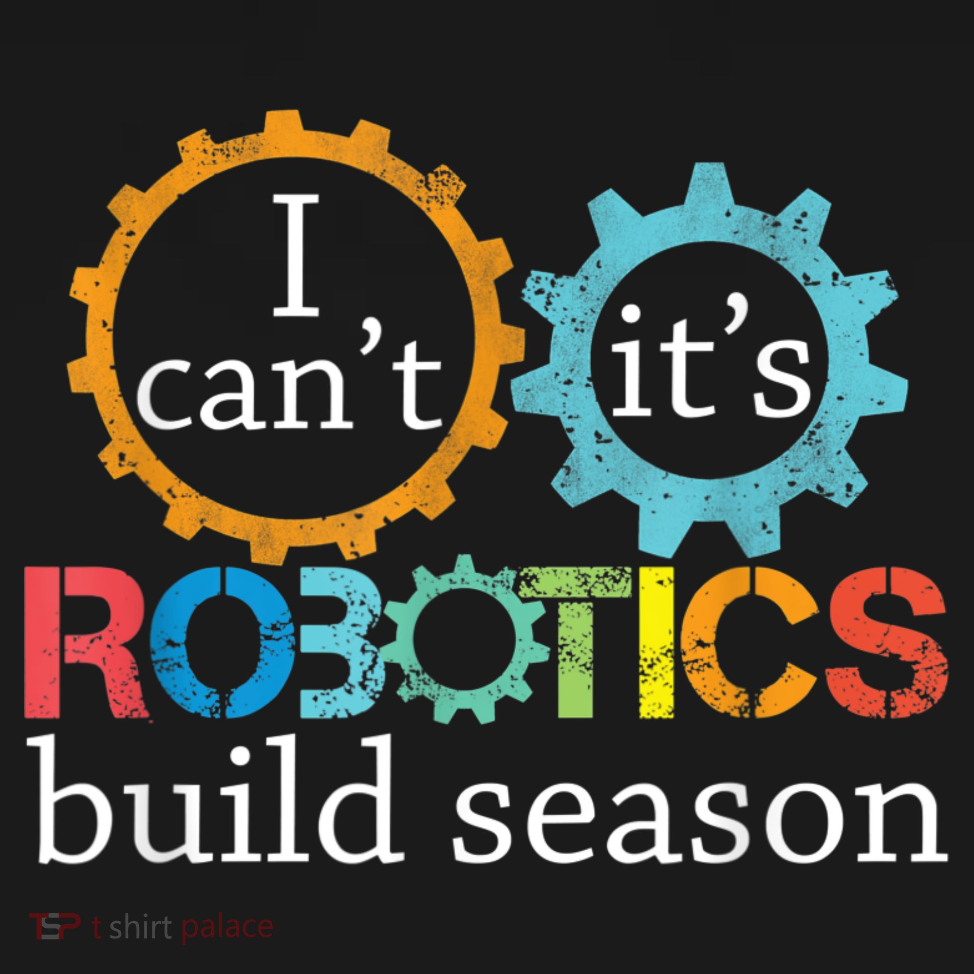 I Cant Its Robotics Build Season Robitics Engineer Student Tall Long Sleeve Shirt