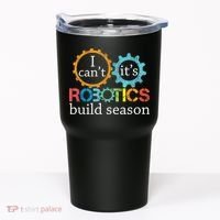 I Cant Its Robotics Build Season Robitics Engineer Student Tumbler thumb 0
