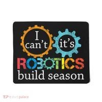 I Cant Its Robotics Build Season Robitics Engineer Student Mousepad thumb 0