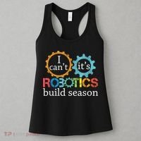 I Cant Its Robotics Build Season Robitics Engineer Student Women's Tank Top thumb 3