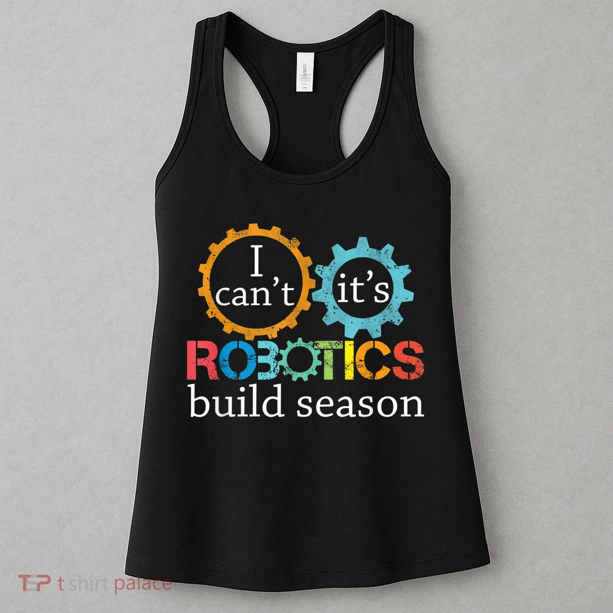 I Cant Its Robotics Build Season Robitics Engineer Student Women's Tank Top