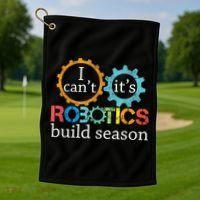 I Cant Its Robotics Build Season Robitics Engineer Student Golf Towel thumb 1