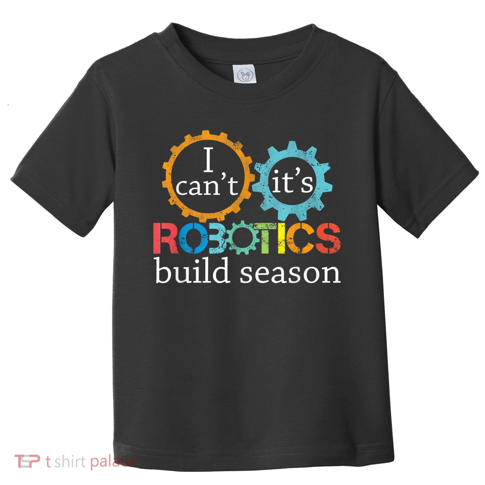 I Cant Its Robotics Build Season Robitics Engineer Student Toddler T-Shirt