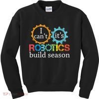 I Cant Its Robotics Build Season Robitics Engineer Student Kids Sweatshirt thumb 0