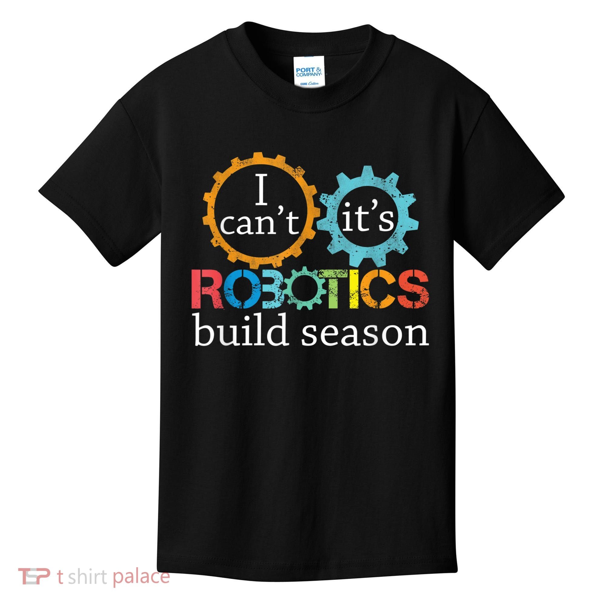 I Cant Its Robotics Build Season Robitics Engineer Student Kids T-Shirt