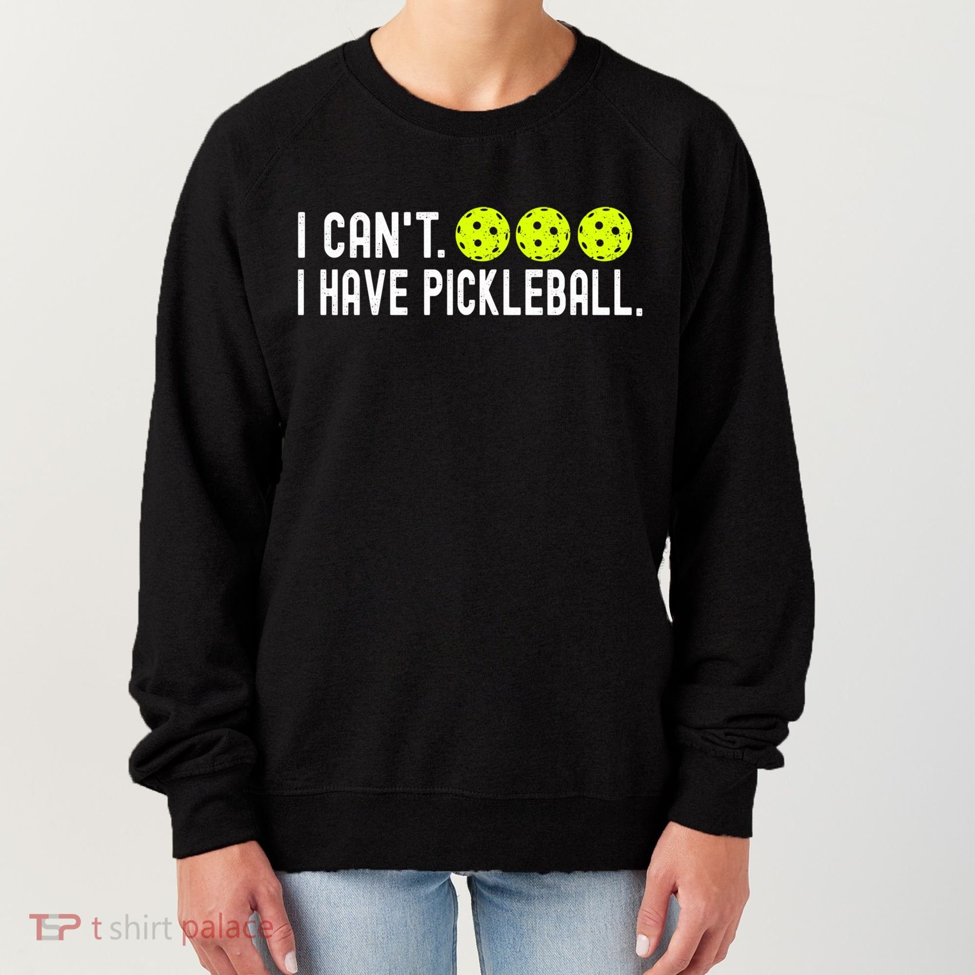 I CanT I Have Pickleball Funny Pickleball Coach Funny Gift Women's Sweatshirt
