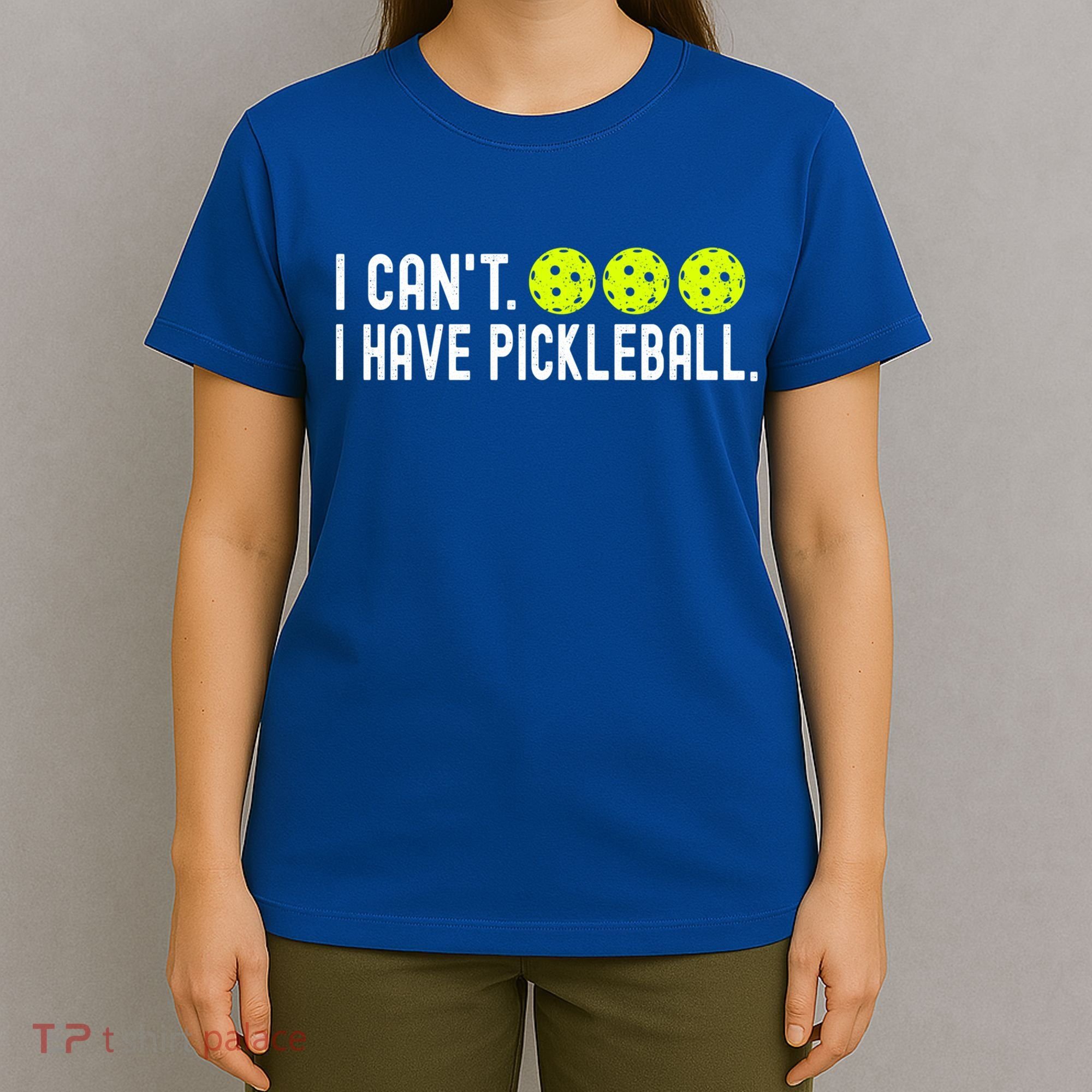 I CanT I Have Pickleball Funny Pickleball Coach Funny Gift T-Shirt