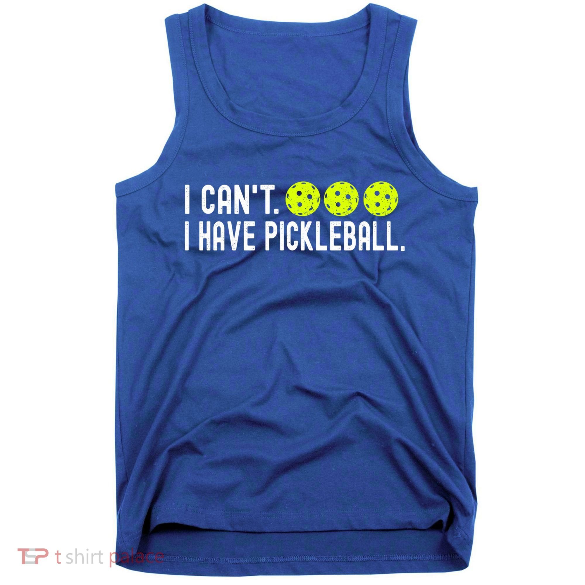 I CanT I Have Pickleball Funny Pickleball Coach Funny Gift Tank Top