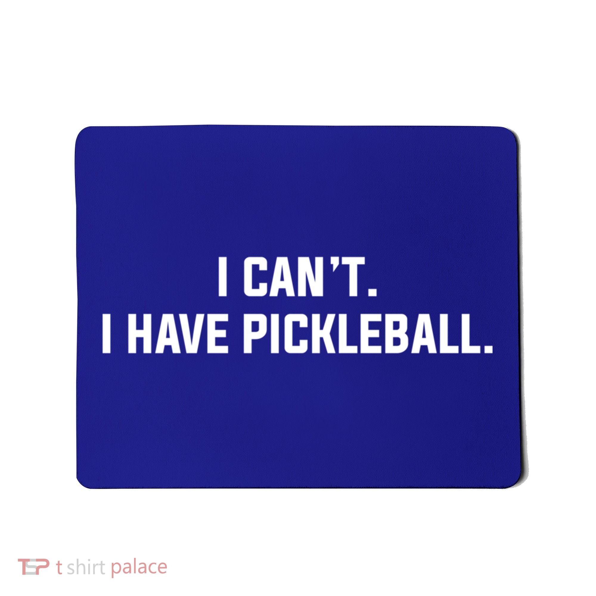 I CanT I Have Pickleball Funny Slogan Gift Mousepad