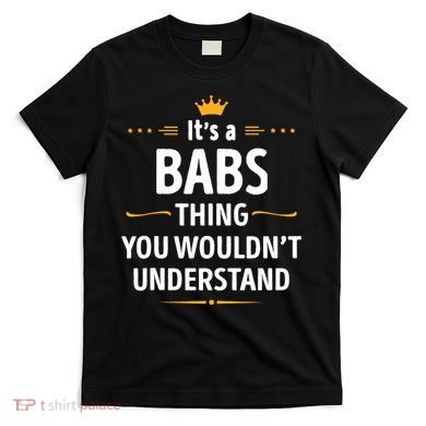 Inked Creation Its A Babs Thing You WouldnT Understand T-Shirt