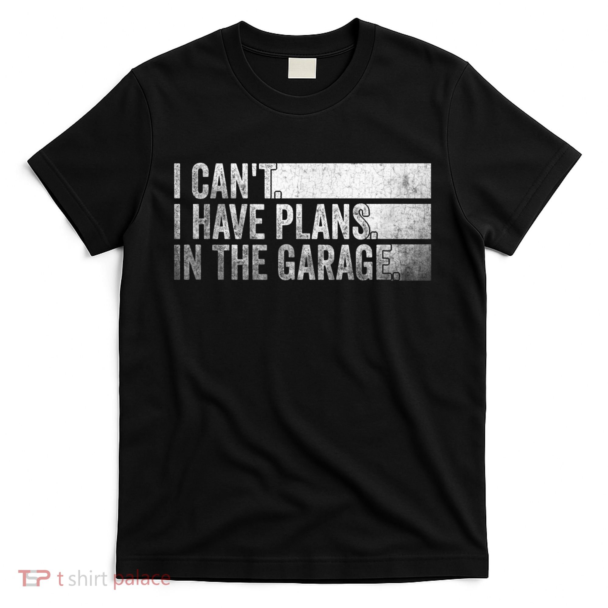 I Can't, I Have Plans In The Garage. Mechanic Car Enthusiast T-Shirt