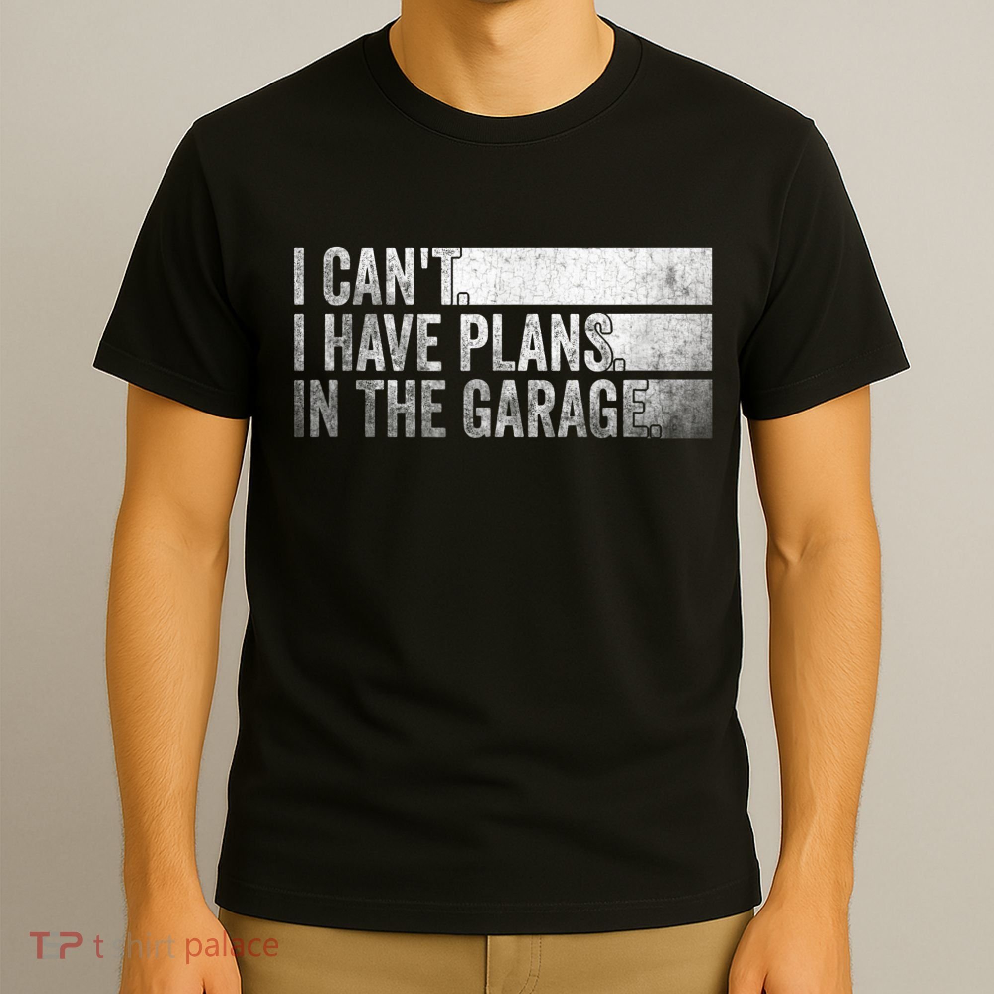 I Can't, I Have Plans In The Garage. Mechanic Car Enthusiast T-Shirt