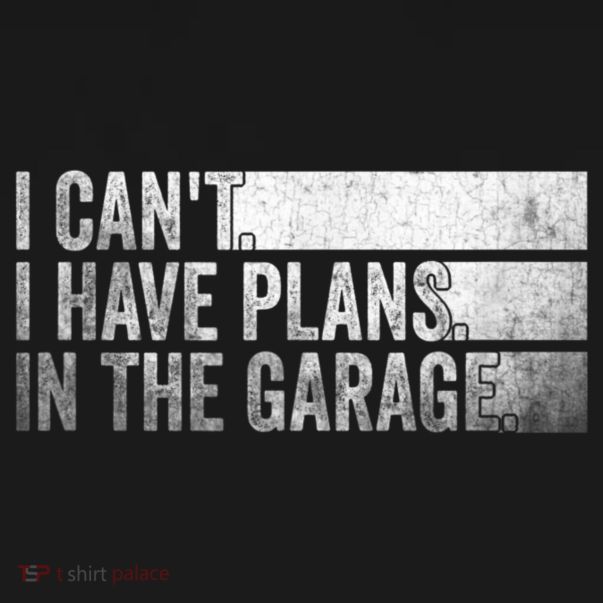I Can't, I Have Plans In The Garage. Mechanic Car Enthusiast T-Shirt