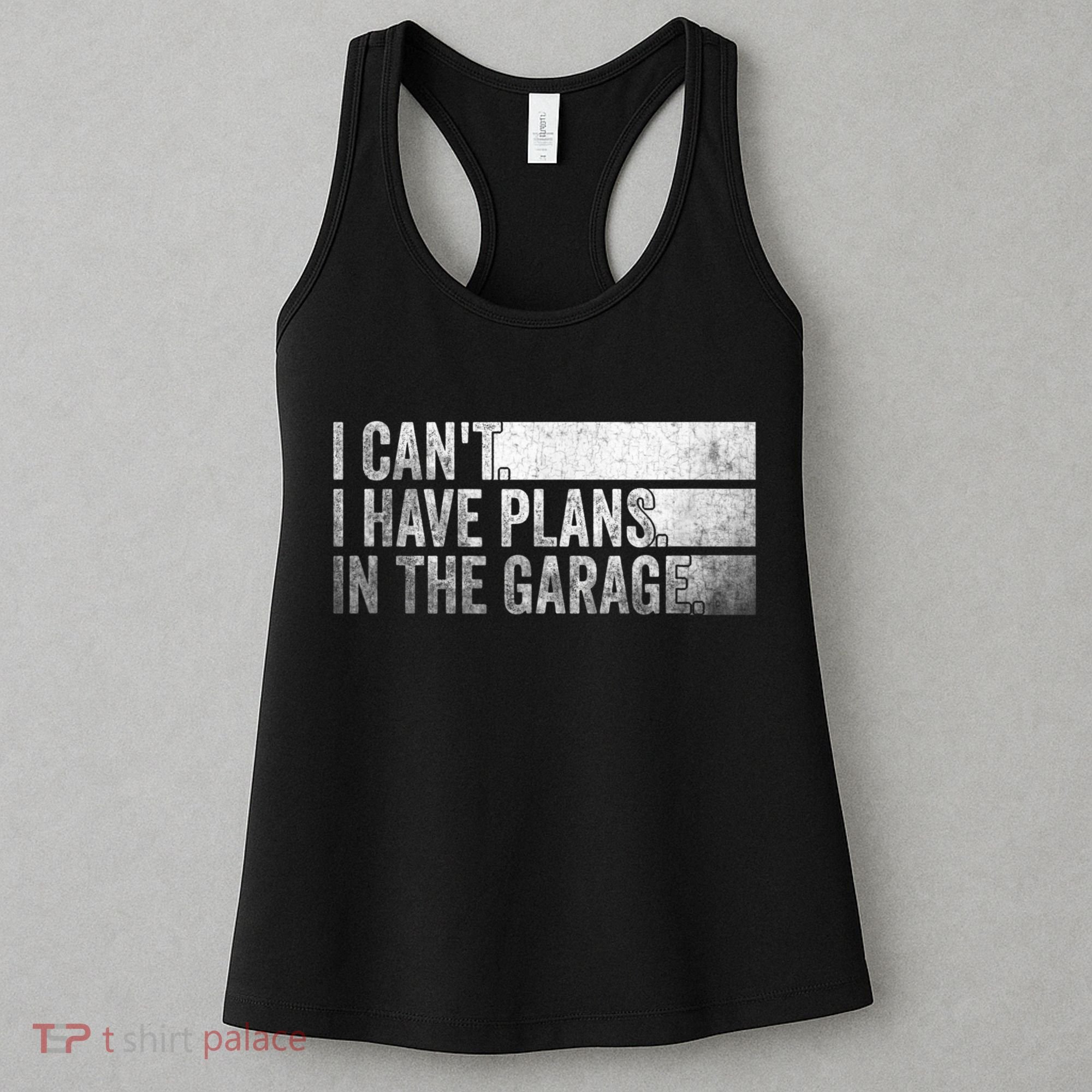 I Can't, I Have Plans In The Garage. Mechanic Car Enthusiast Women's Tank Top