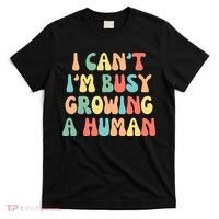 I Can't I'm Busy Growing A Human Funny Pregnant T-Shirt thumb 0