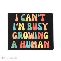 I Can't I'm Busy Growing A Human Funny Pregnant Mousepad thumb 0