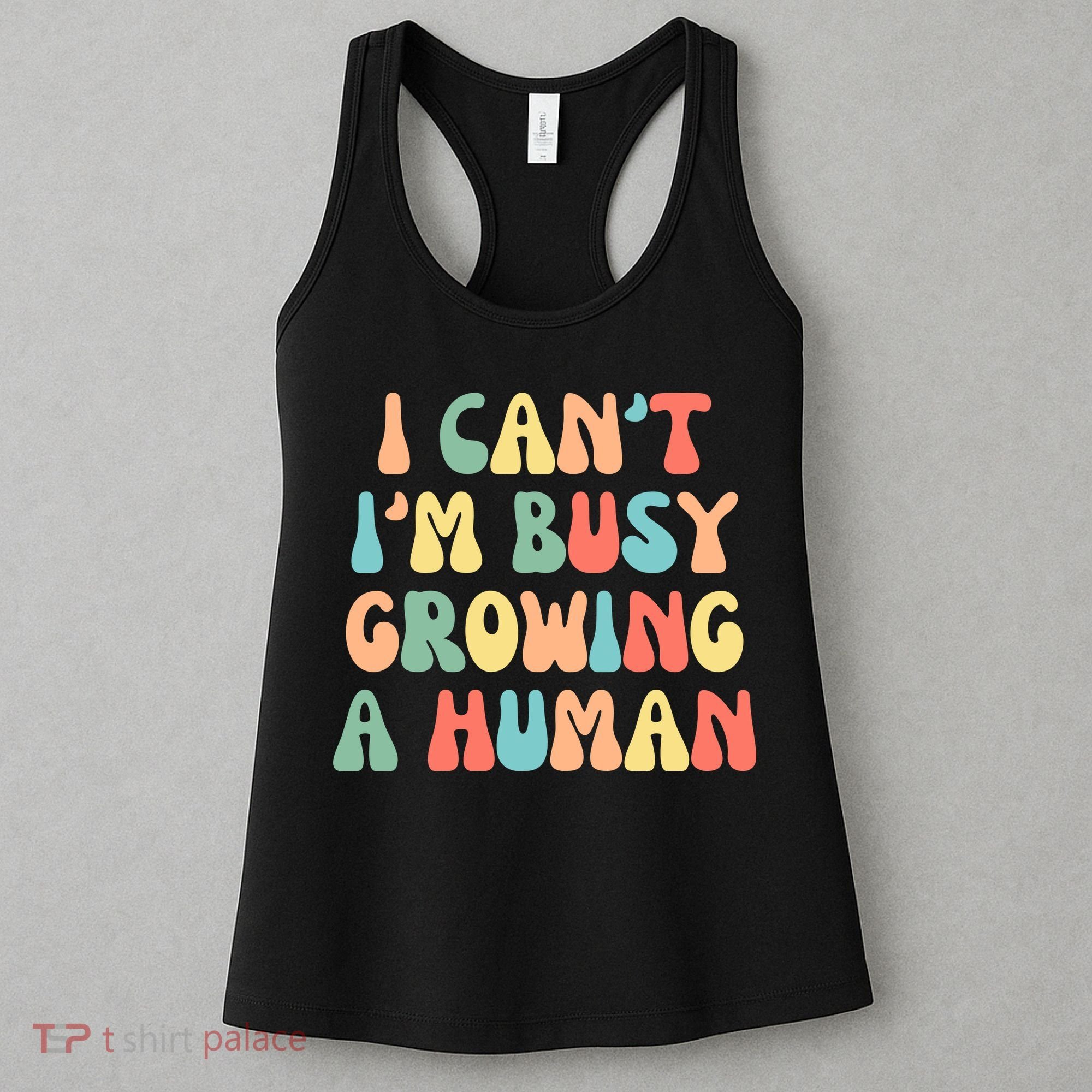 I Can't I'm Busy Growing A Human Funny Pregnant Women's Tank Top